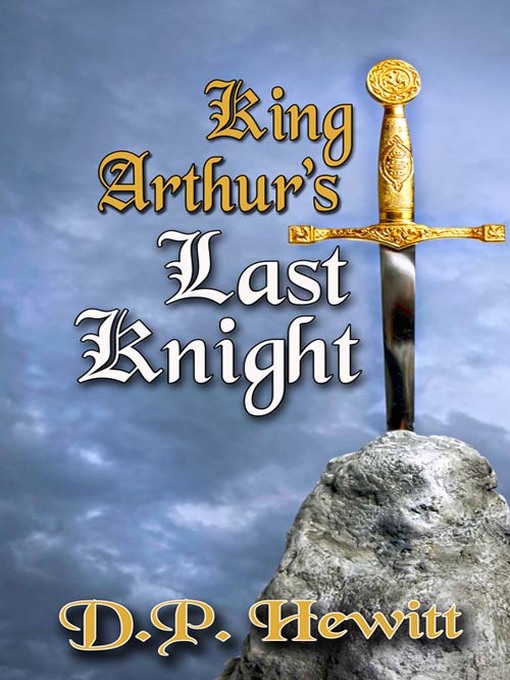 Title details for King Arthur's Last Knight by D. P. Hewitt - Available